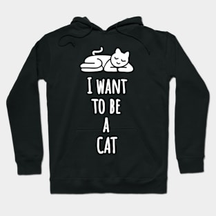 I Want To Be A Cat Hoodie